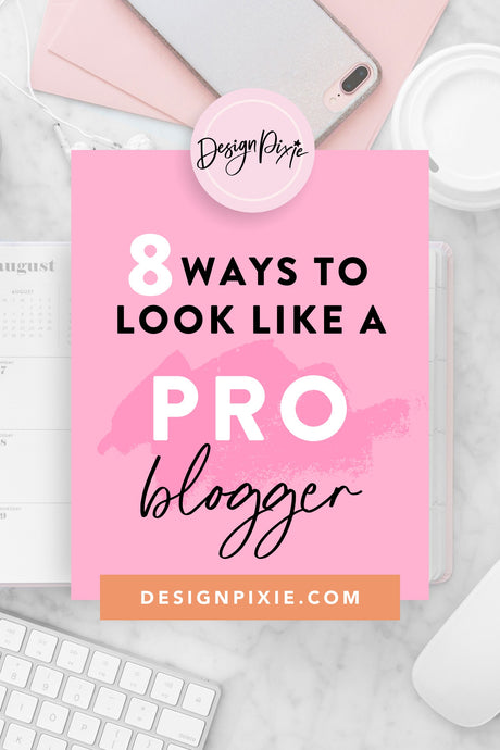 8 Ways To Look Like A Pro Blogger
