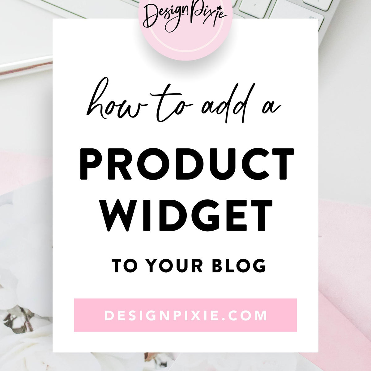 How To Add A Product Widget To Your Blog – Design Pixie